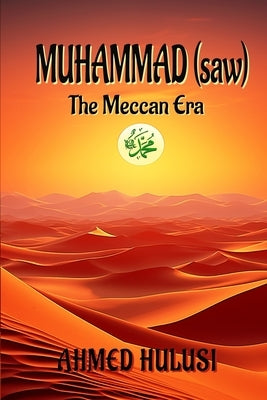 MUHAMMAD (saw): The Meccan Era by Atalay, Aliya