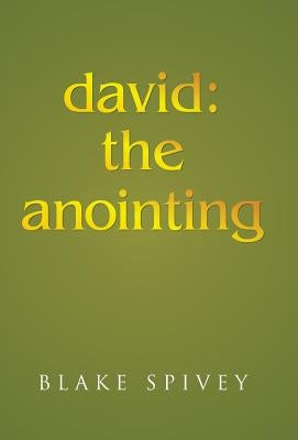 david: the anointing by Spivey, Blake