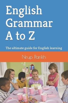 English Grammar A to Z: The ultimate guide for English learning by Parikh, Nrup