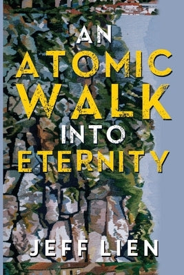 An Atomic Walk into Eternity by Lien, Jeff