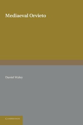 Mediaeval Orvieto: The Political History of an Italian City-State 1157 1334 by Waley, Daniel
