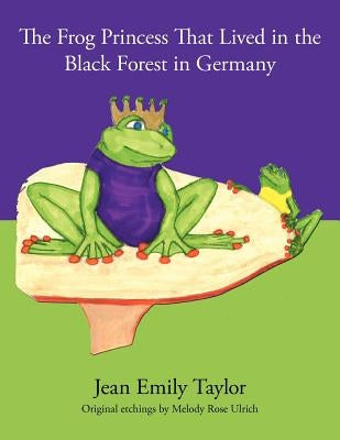 The Frog Princess That Lived in the Black Forest in Germany by Taylor, Jean Emily