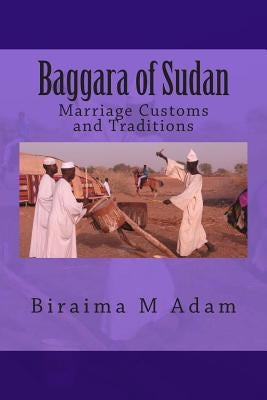Baggara of Sudan: Marriage Customs and Traditions by Adam, Biraima M.