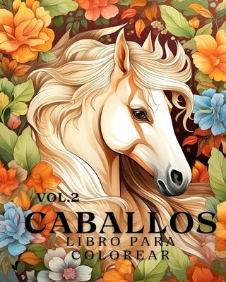 Libro para colorear de caballos vol.2: 50 hermosos retratos de caballos, rel?jate y encuentra tus verdaderos colores by Huntelar, James