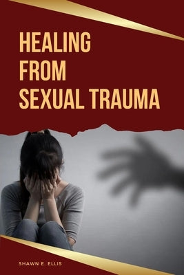 Healing From Sexual Trauma by Ellis, Shawn E.