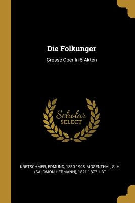 Die Folkunger: Grosse Oper In 5 Akten by 1830-1908, Kretschmer Edmund