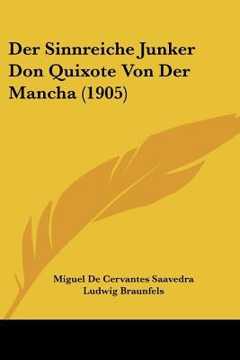 Der Sinnreiche Junker Don Quixote Von Der Mancha (1905) by Saavedra, Miguel De Cervantes
