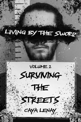 Living by the Sword - Volume 2: Surviving the Streets by Lenay, Caya