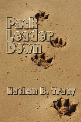 Pack Leader Down by Tracy, Nathan B.