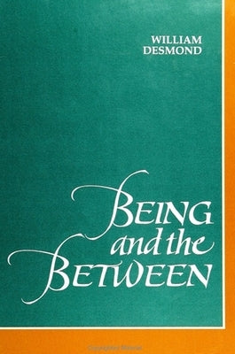 Being and the Between by Desmond, William