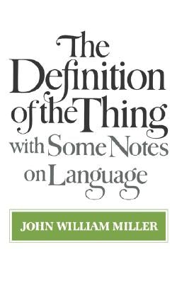 The Definition of the Thing: With Some Notes on Language by Miller, John William