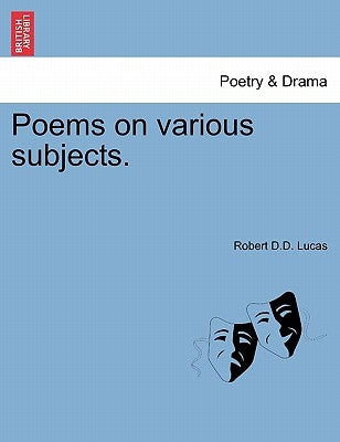 Poems on Various Subjects. by the REV. Dr. Lucas by Lucas, Robert D. D.