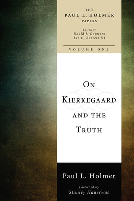 On Kierkegaard and the Truth by Holmer, Paul L.