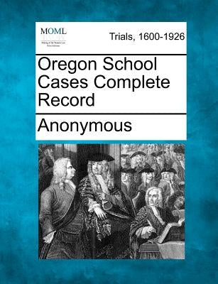 Oregon School Cases Complete Record by Anonymous