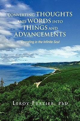 Converting Thoughts and Words Into Things and Advancements by Frazier, Leroy
