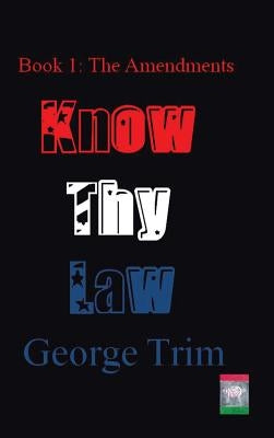 Know Thy Law: Book 1: The Amendments by Trim, George
