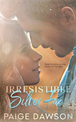 Irresistible Silver Fox: An Age-Gap, Dad's Best Friend Romance by Dawson, Paige