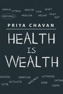 Health is Wealth by Chavan, Priya