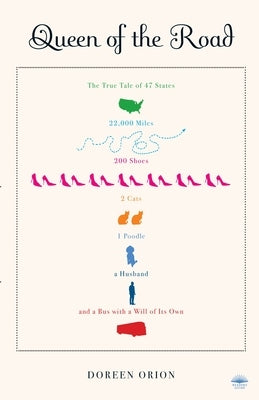 Queen of the Road: The True Tale of 47 States, 22,000 Miles, 200 Shoes, 2 Cats, 1 Poodle, a Husband, and a Bus with a Will of Its Own by Orion, Doreen