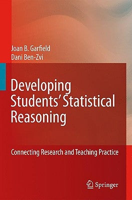 Developing Students' Statistical Reasoning: Connecting Research and Teaching Practice by Garfield, Joan