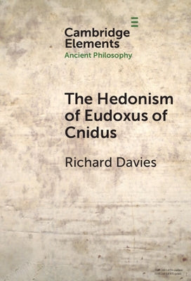 The Hedonism of Eudoxus of Cnidus by Davies, Richard