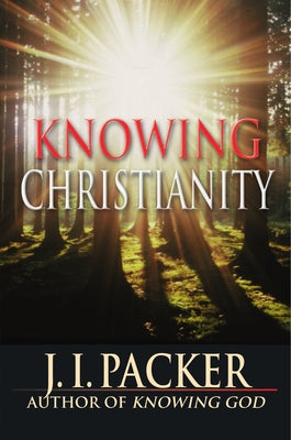 Knowing Christianity by Packer, J. I.