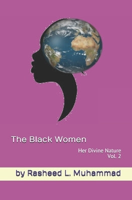 The Black Women Vol.2: Her Divine Nature by Muhammad, Rasheed L.