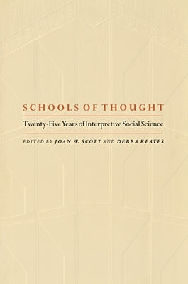 Schools of Thought: Twenty-Five Years of Interpretive Social Science by Scott, Joan Wallach
