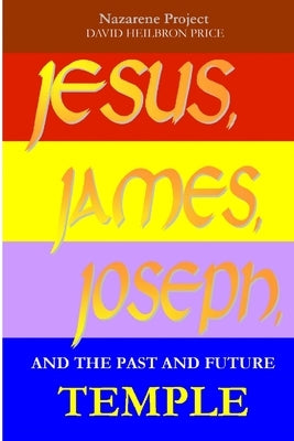 JESUS, JAMES, JOSEPH and the Past and Future Temple by Project, Nazarene