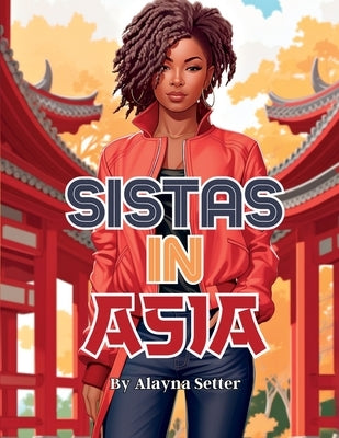 Sistas In Asia: A Grayscale Vacation Coloring Book Featuring Fabulous Black Women on Holiday by Setter, Alayna