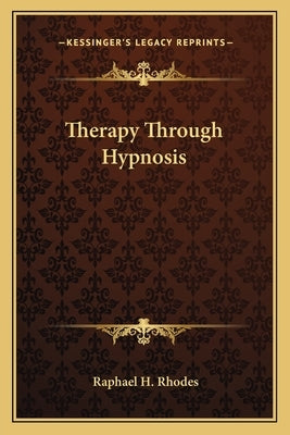 Therapy Through Hypnosis by Rhodes, Raphael H.