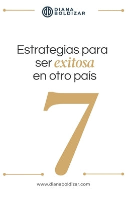7 Estrategias para ser exitosa en otro país by Boldizar, Diana