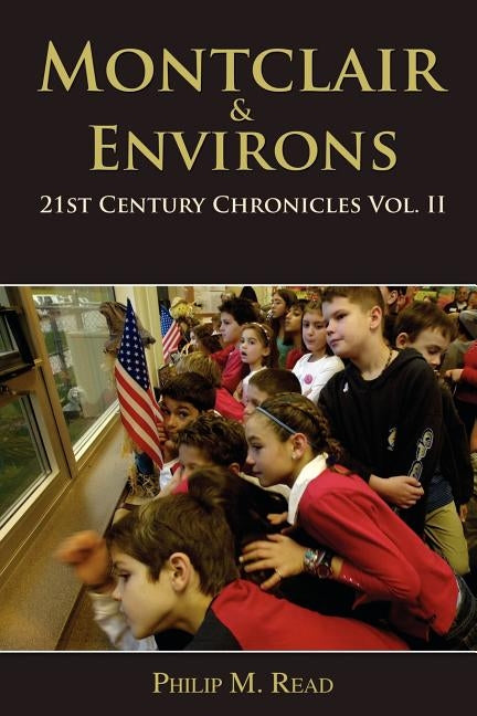 Montclair & Environs: 21st Century Chronicles Vol. II by Read, Philip M.
