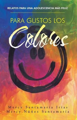 Para gustos los colores: Relatos para una adolescencia más feliz by Santamaría, Mercy