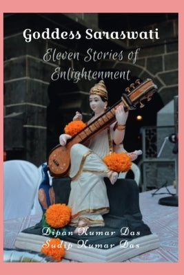 Goddess Saraswati: Eleven Stories of Enlightenment by Das, Sudip Kumar