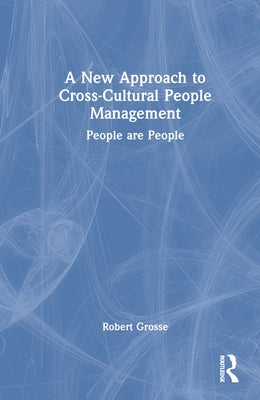 A New Approach to Cross-Cultural People Management: People are People by Grosse, Robert