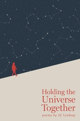Holding the Universe Together by Lindsay, Jc