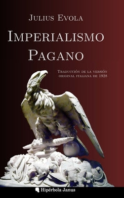 Imperialismo pagano: Traducción de la versión original italiana de 1928 by Evola, Julius