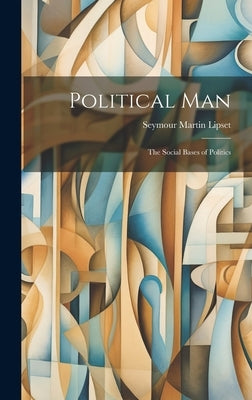 Political Man: the Social Bases of Politics by Lipset, Seymour Martin