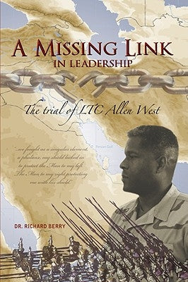 A Missing Link in Leadership: The Trial of Ltc Allen West by Berry, Richard