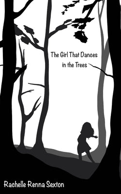 The Girl that Dances in the Trees by Sexton, Rachelle Renna