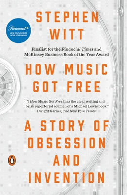 How Music Got Free: A Story of Obsession and Invention by Witt, Stephen