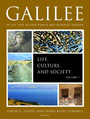 Galilee in the Late Second Temple and Mishnaic Periods, Volume 1: Life, Culture, and Society by Strange, James Riley