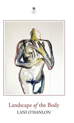 Landscape of the Body by O'Hanlon, Lani