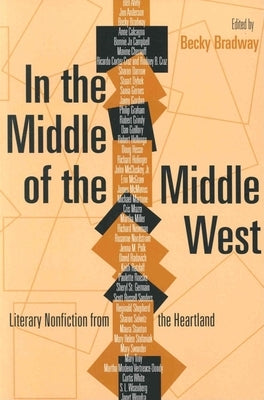 In the Middle of the Middle West: Literary Nonfiction from the Heartland by Nocontributor