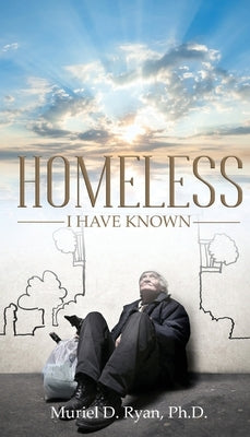 Homeless I Have Known by Ryan, Muriel D.