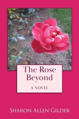 The Rose Beyond by Gilder, Sharon Allen