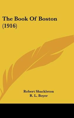 The Book Of Boston (1916) by Shackleton, Robert