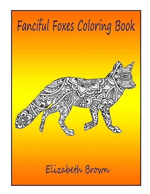 Fanciful Foxes Coloring Book by Brown, Elizabeth