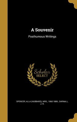 A Souvenir: Posthumous Writings by Spencer, Alla (Hubbard)